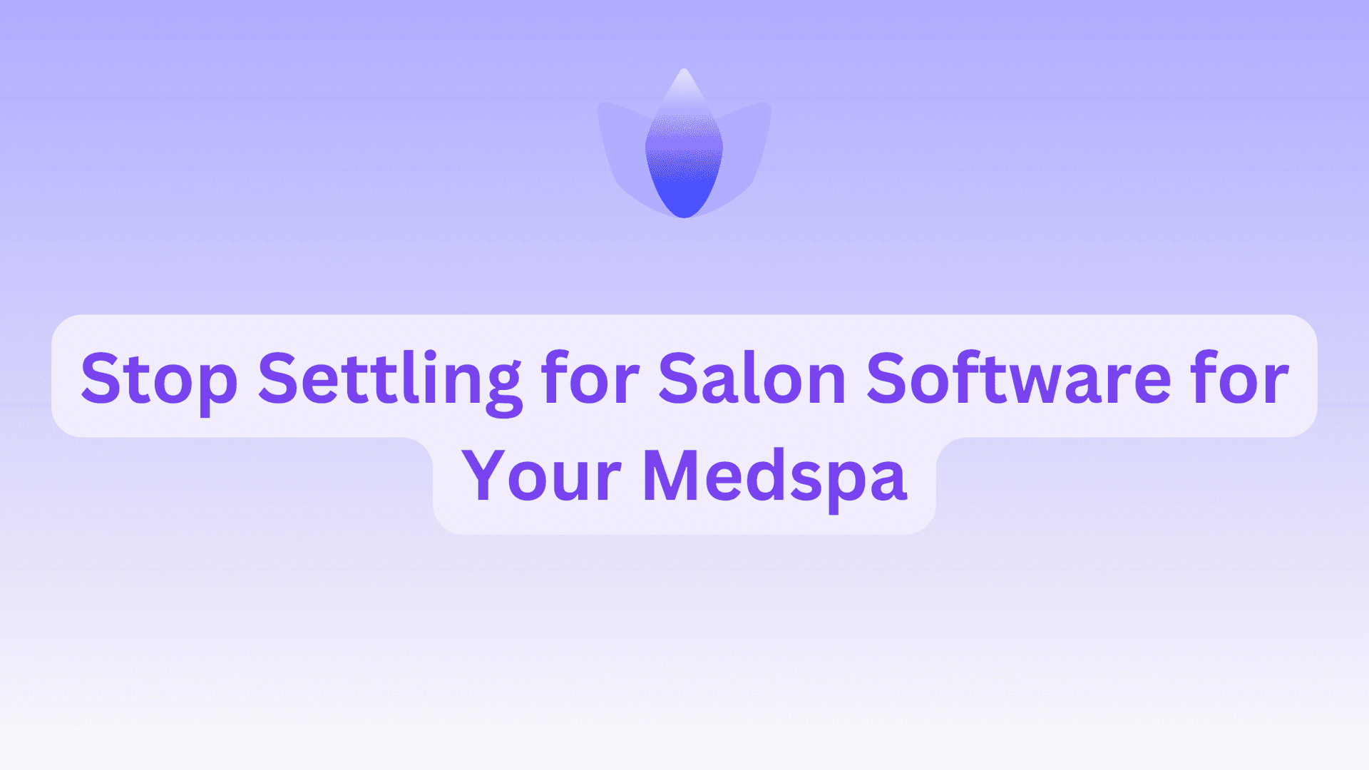 Stop Settling for Salon Software for Your Medspa