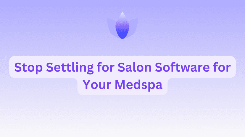 Stop Settling for Salon Software for Your Medspa